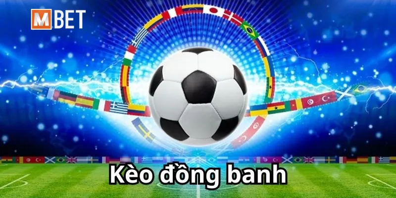 Kèo đồng banh là gì? Bật mí kinh nghiệm soi kèo level 0