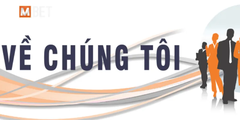 Về chúng tôi - Lịch sử hình thành và sứ mệnh của nhà cái Mbet